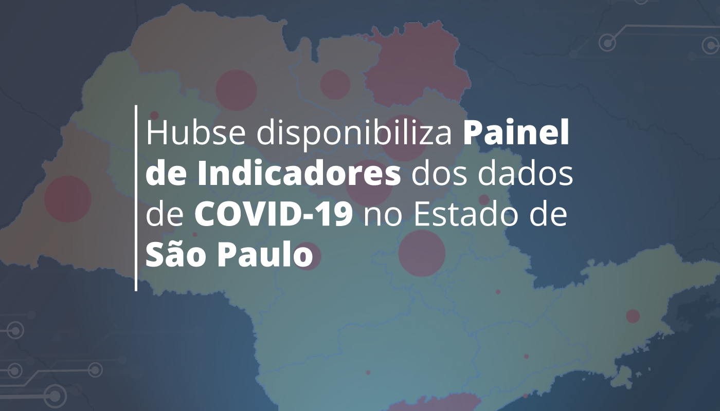 Hubse disponibiliza Painel de Indicadores COVID-19 do Estado de SP