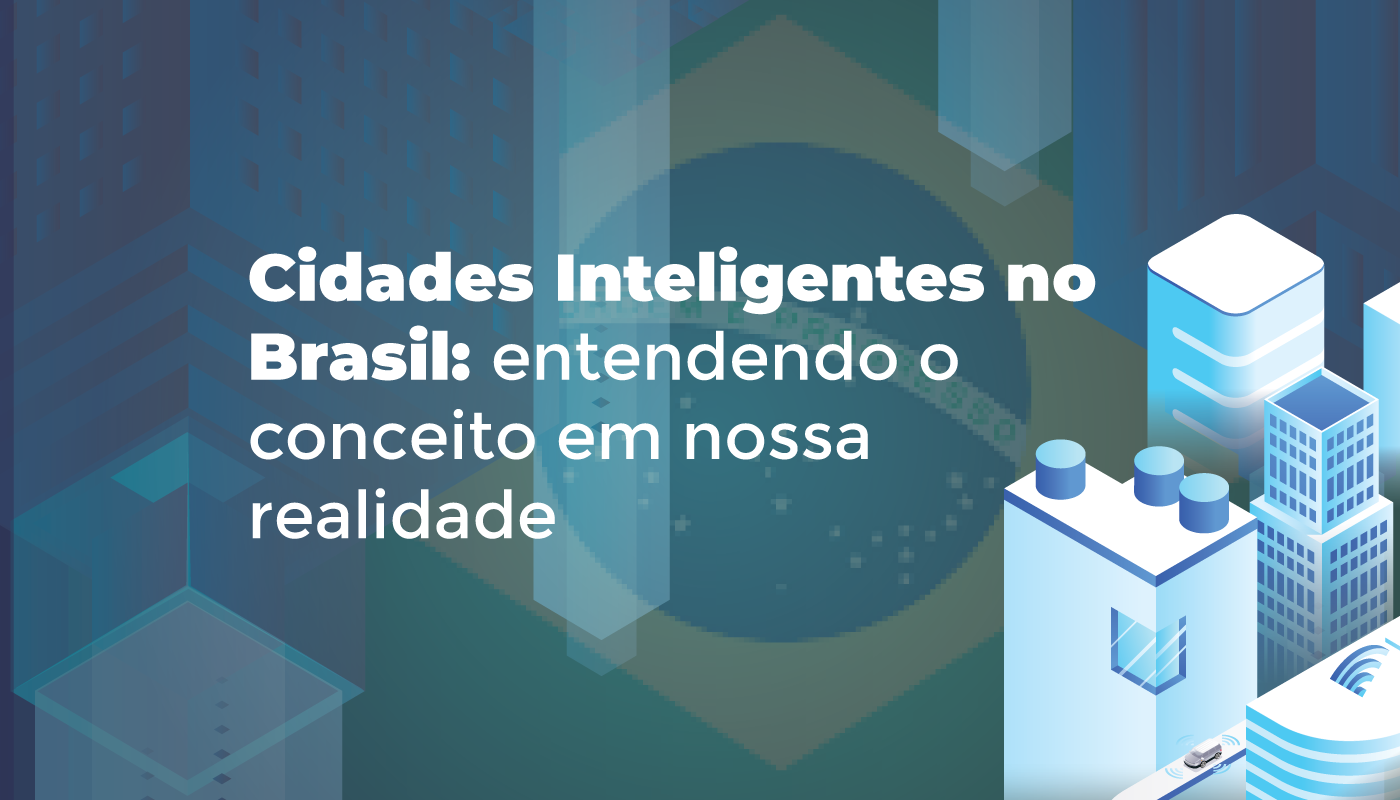 Cidades Inteligentes no Brasil: entendendo o conceito em nossa realidade