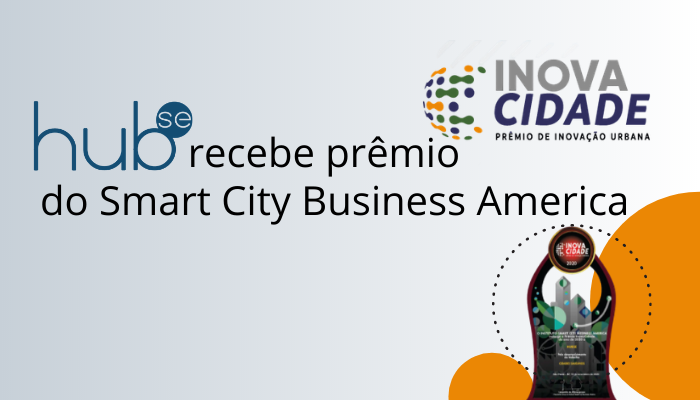 Hubse recebe prêmio de Inovação Urbana do Smart City Business