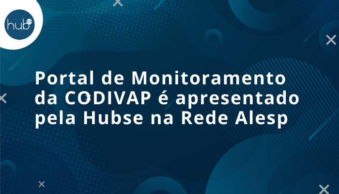 Portal de Monitoramento da CODIVAP é apresentado pela Hubse na Rede Alesp