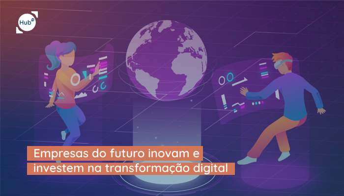 Empresas do futuro inovam e investem na transformação digital