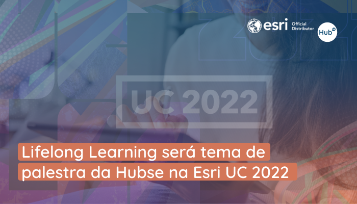 Lifelong Learning será tema de palestra da Hubse na Esri UC 2022