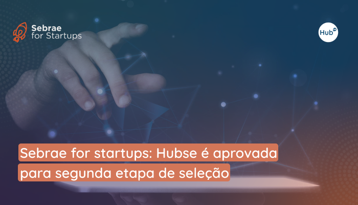 Sebrae for startups: Hubse é aprovada para segunda etapa de seleção